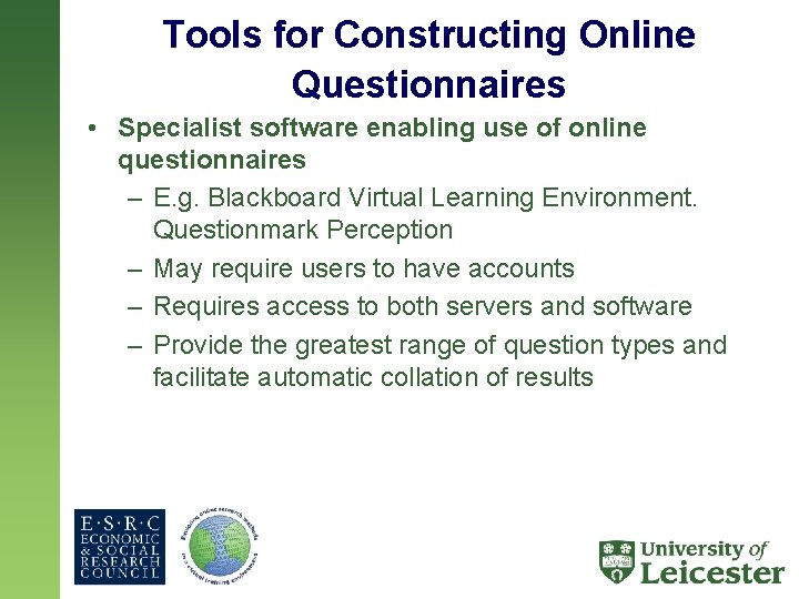 Tools for Constructing Online Questionnaires • Specialist software enabling use of online questionnaires –
