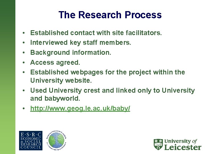 The Research Process • • • Established contact with site facilitators. Interviewed key staff