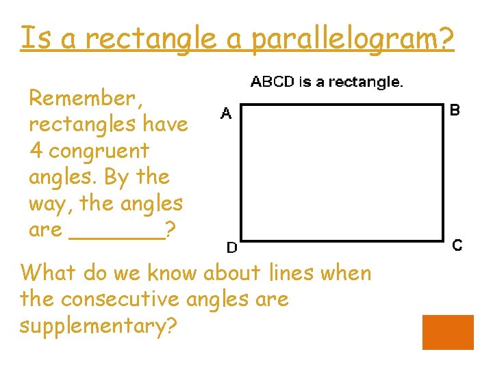 Is a rectangle a parallelogram? Remember, rectangles have 4 congruent angles. By the way, Is a rectangle a parallelogram? Remember, rectangles have 4 congruent angles. By the way,