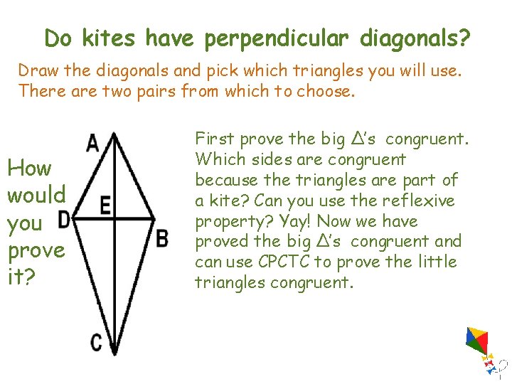 Do kites have perpendicular diagonals? Draw the diagonals and pick which triangles you will Do kites have perpendicular diagonals? Draw the diagonals and pick which triangles you will
