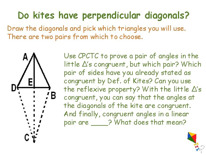 Do kites have perpendicular diagonals? Draw the diagonals and pick which triangles you will Do kites have perpendicular diagonals? Draw the diagonals and pick which triangles you will