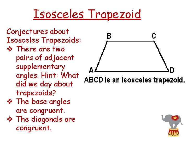 Isosceles Trapezoid Conjectures about Isosceles Trapezoids: v There are two pairs of adjacent supplementary Isosceles Trapezoid Conjectures about Isosceles Trapezoids: v There are two pairs of adjacent supplementary