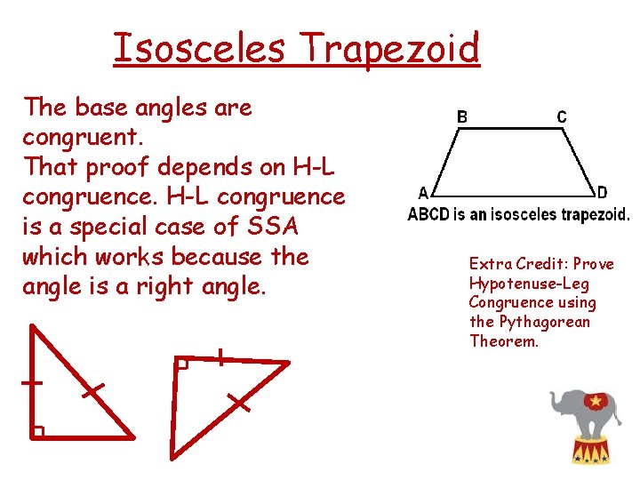Isosceles Trapezoid The base angles are congruent. That proof depends on H-L congruence is Isosceles Trapezoid The base angles are congruent. That proof depends on H-L congruence is