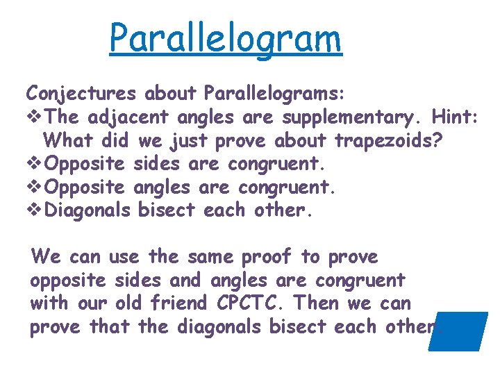 Parallelogram Conjectures about Parallelograms: v. The adjacent angles are supplementary. Hint: What did we Parallelogram Conjectures about Parallelograms: v. The adjacent angles are supplementary. Hint: What did we