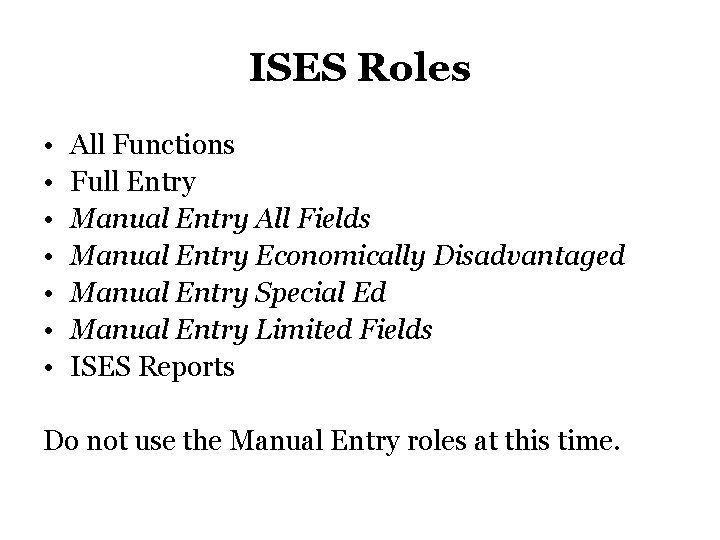ISES Roles • • All Functions Full Entry Manual Entry All Fields Manual Entry ISES Roles • • All Functions Full Entry Manual Entry All Fields Manual Entry