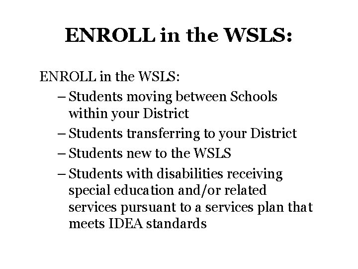 ENROLL in the WSLS: – Students moving between Schools within your District – Students ENROLL in the WSLS: – Students moving between Schools within your District – Students