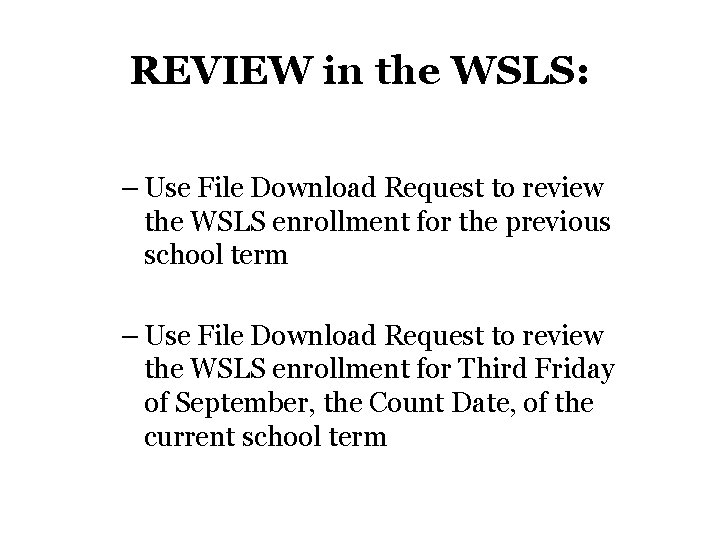 REVIEW in the WSLS: – Use File Download Request to review the WSLS enrollment REVIEW in the WSLS: – Use File Download Request to review the WSLS enrollment