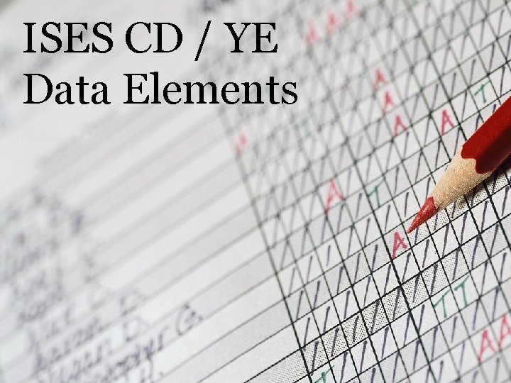 ISES CD / YE Data Elements ISES CD / YE Data Elements