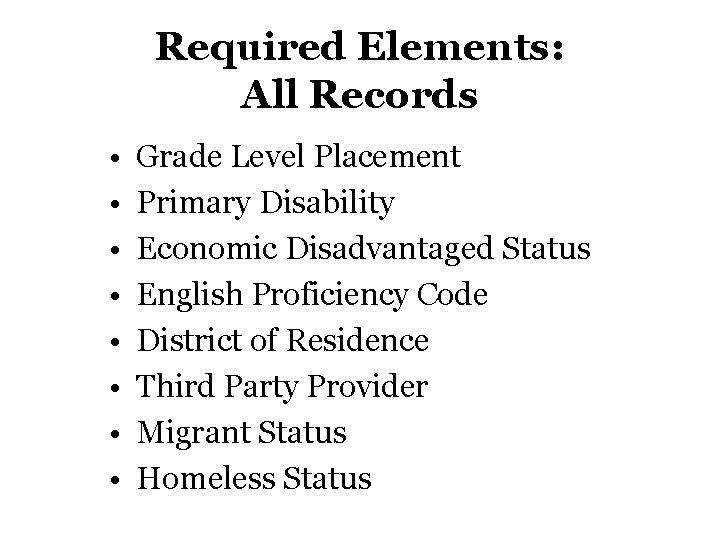 Required Elements: All Records • • Grade Level Placement Primary Disability Economic Disadvantaged Status Required Elements: All Records • • Grade Level Placement Primary Disability Economic Disadvantaged Status