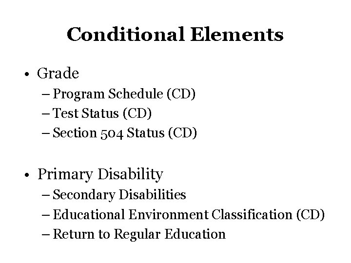 Conditional Elements • Grade – Program Schedule (CD) – Test Status (CD) – Section Conditional Elements • Grade – Program Schedule (CD) – Test Status (CD) – Section