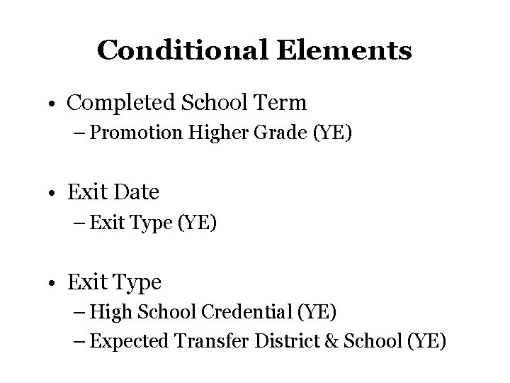 Conditional Elements • Completed School Term – Promotion Higher Grade (YE) • Exit Date Conditional Elements • Completed School Term – Promotion Higher Grade (YE) • Exit Date