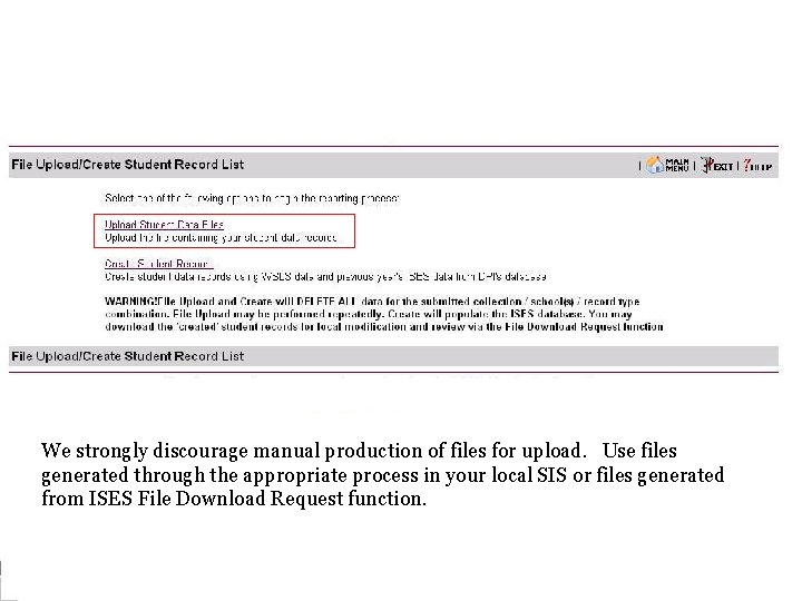 We strongly discourage manual production of files for upload. Use files generated through the We strongly discourage manual production of files for upload. Use files generated through the