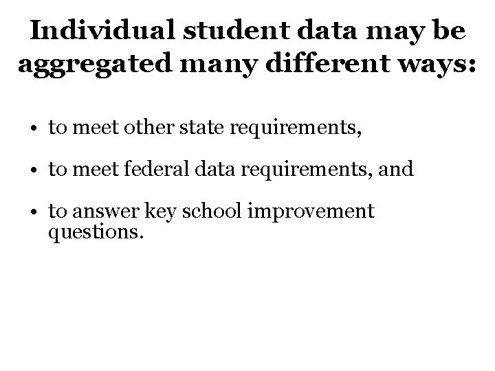 Individual student data may be aggregated many different ways: • to meet other state Individual student data may be aggregated many different ways: • to meet other state