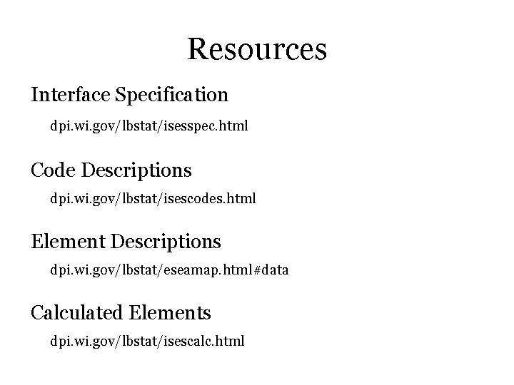 Resources Interface Specification dpi. wi. gov/lbstat/isesspec. html Code Descriptions dpi. wi. gov/lbstat/isescodes. html Element Resources Interface Specification dpi. wi. gov/lbstat/isesspec. html Code Descriptions dpi. wi. gov/lbstat/isescodes. html Element