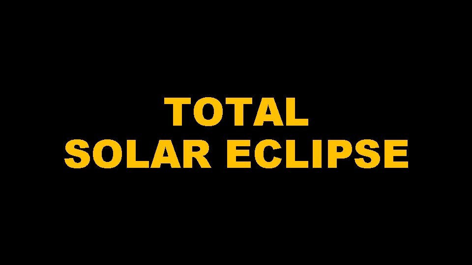 TOTAL SOLAR ECLIPSE 