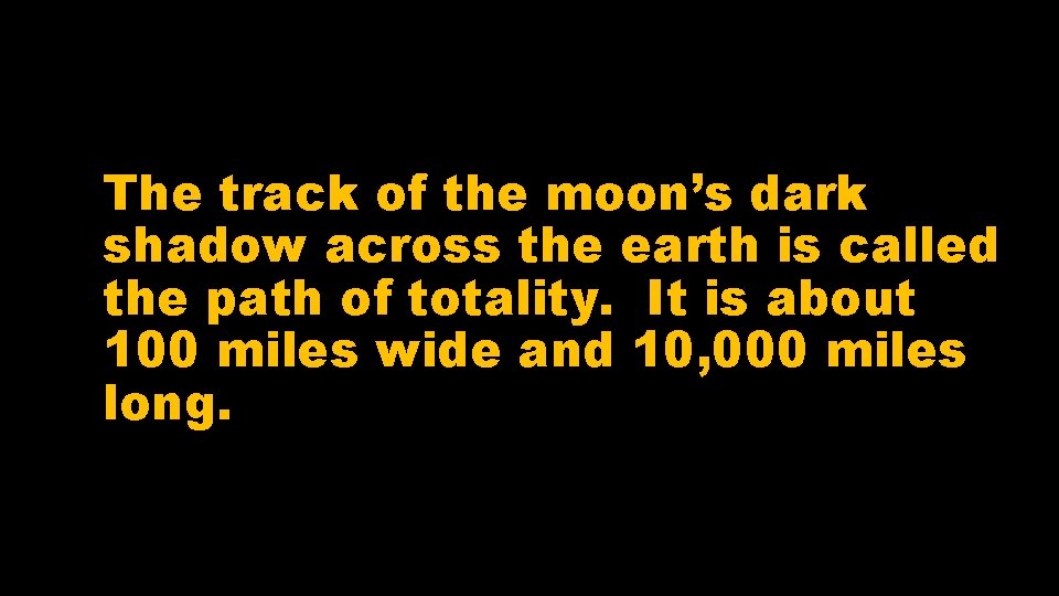 The track of the moon’s dark shadow across the earth is called the path