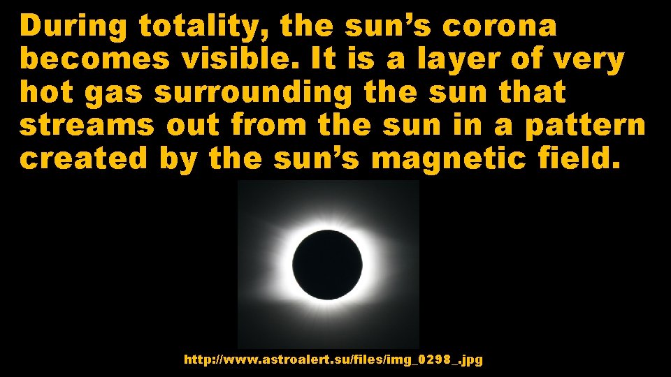 During totality, the sun’s corona becomes visible. It is a layer of very hot