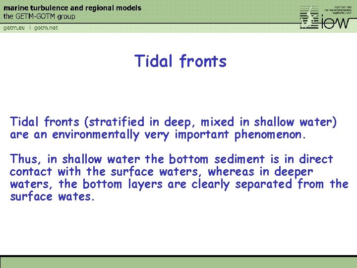Tidal fronts (stratified in deep, mixed in shallow water) are an environmentally very important