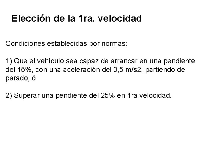 Elección de la 1 ra. velocidad Condiciones establecidas por normas: 1) Que el vehículo