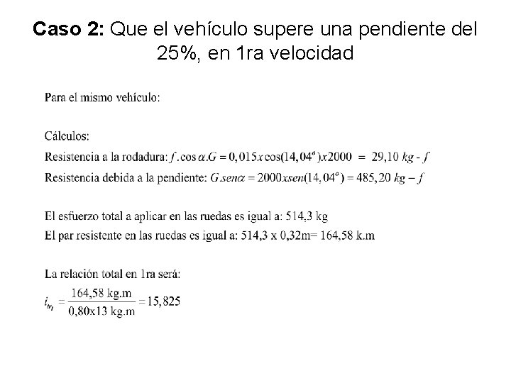 Caso 2: Que el vehículo supere una pendiente del 25%, en 1 ra velocidad