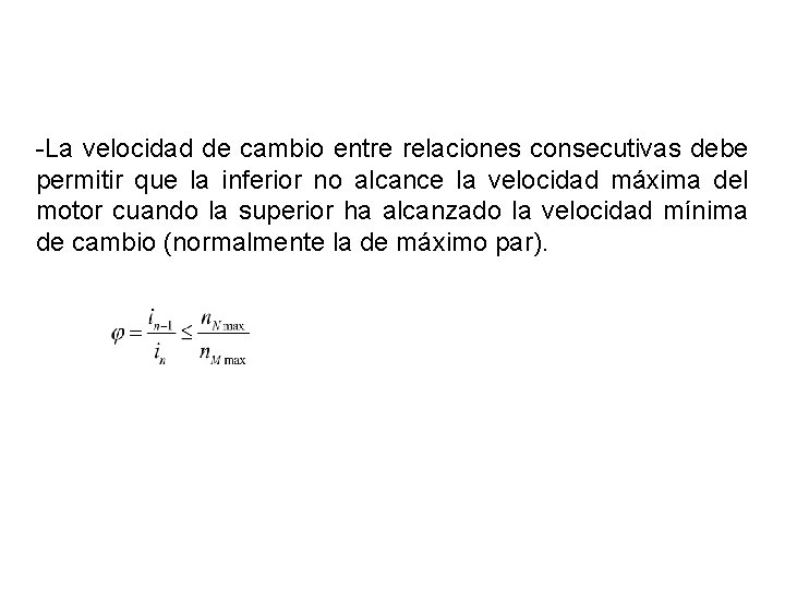 -La velocidad de cambio entre relaciones consecutivas debe permitir que la inferior no alcance