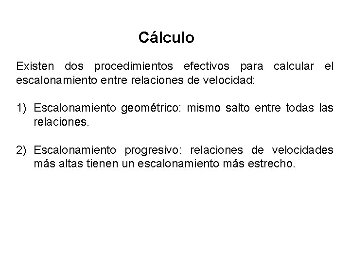 Cálculo Existen dos procedimientos efectivos para calcular el escalonamiento entre relaciones de velocidad: 1)