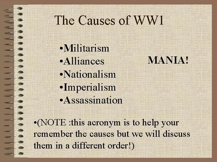 The Causes of WW 1 • Militarism • Alliances • Nationalism • Imperialism •