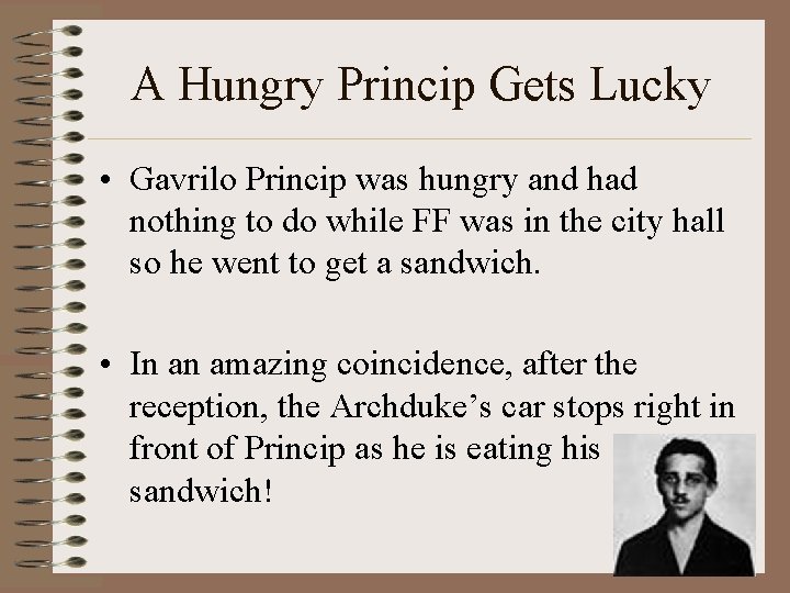 A Hungry Princip Gets Lucky • Gavrilo Princip was hungry and had nothing to