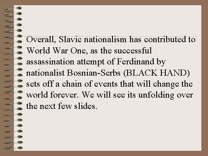 Overall, Slavic nationalism has contributed to World War One, as the successful assassination attempt