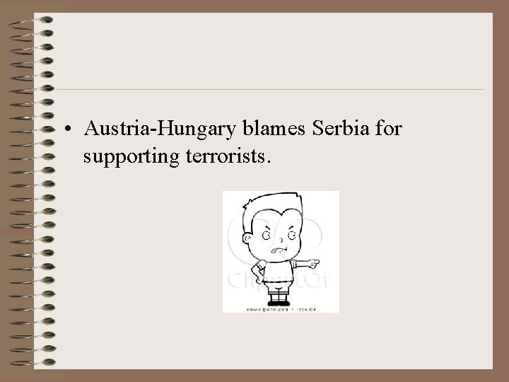  • Austria-Hungary blames Serbia for supporting terrorists. 