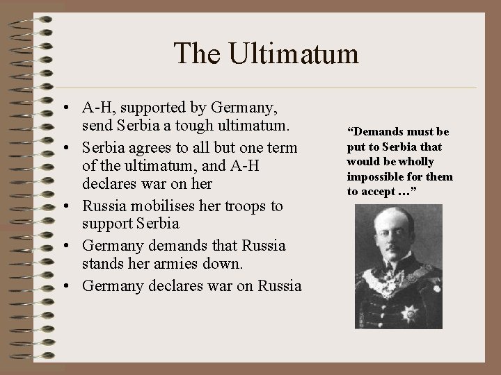 The Ultimatum • A-H, supported by Germany, send Serbia a tough ultimatum. • Serbia