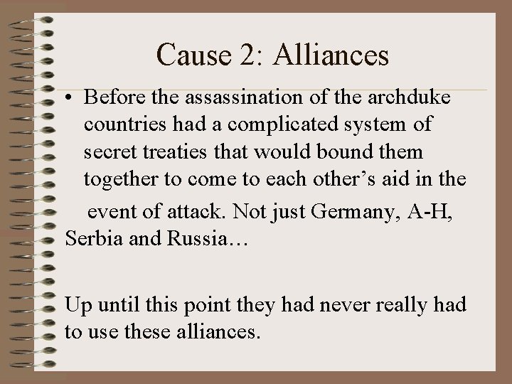 Cause 2: Alliances • Before the assassination of the archduke countries had a complicated