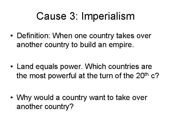 Cause 3: Imperialism • Definition: When one country takes over another country to build