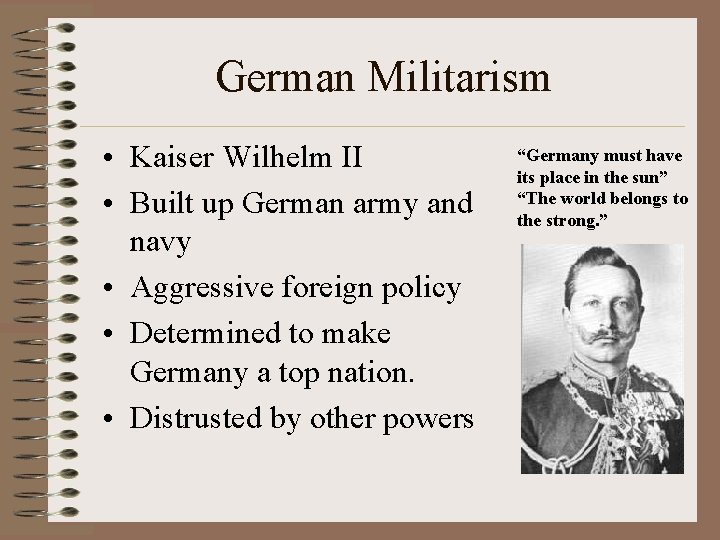 German Militarism • Kaiser Wilhelm II • Built up German army and navy •