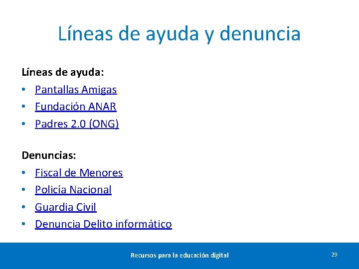 Líneas de ayuda y denuncia Líneas de ayuda: • Pantallas Amigas • Fundación ANAR