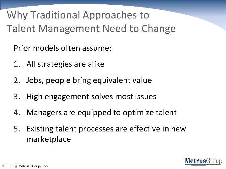 Why Traditional Approaches to Talent Management Need to Change Prior models often assume: 1.