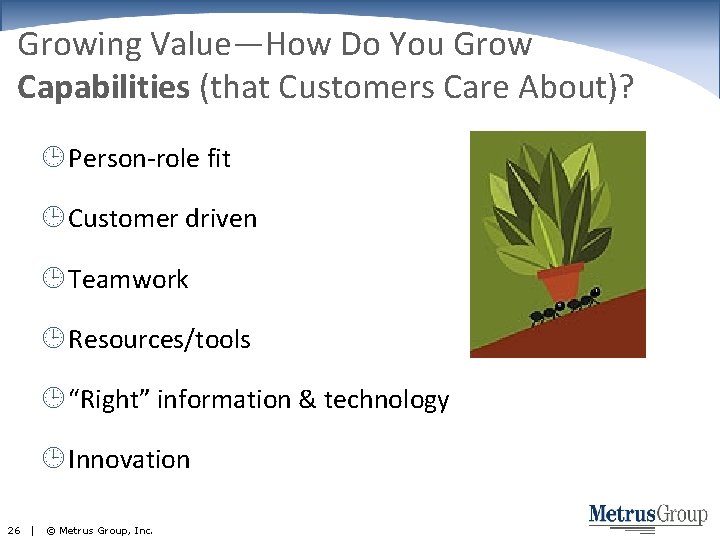 Growing Value—How Do You Grow Capabilities (that Customers Care About)? Person-role fit Customer driven
