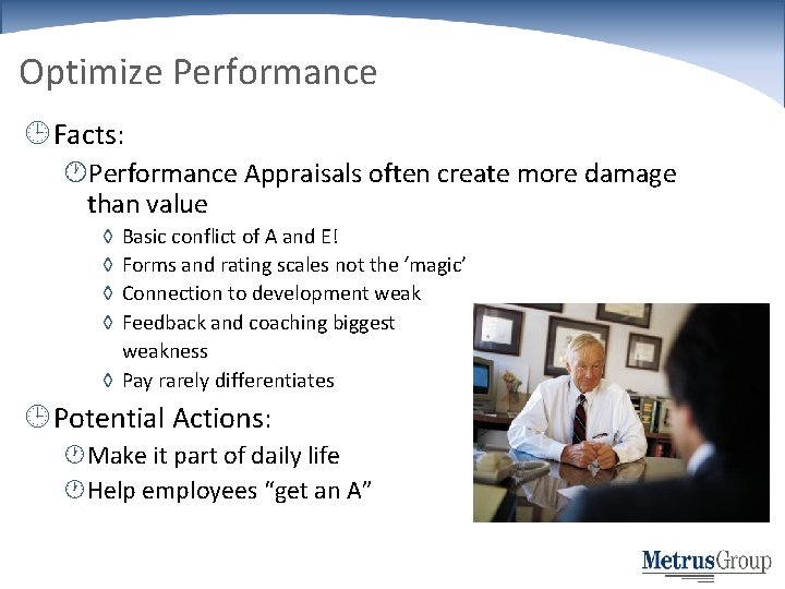Optimize Performance Facts: Performance Appraisals often create more damage than value ◊ ◊ Basic