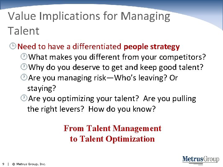 Value Implications for Managing Talent Need to have a differentiated people strategy What makes