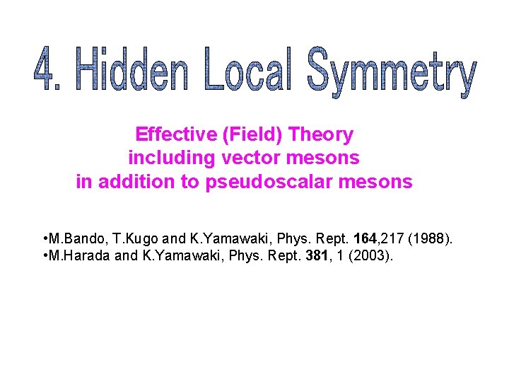 Effective (Field) Theory including vector mesons in addition to pseudoscalar mesons • M. Bando,