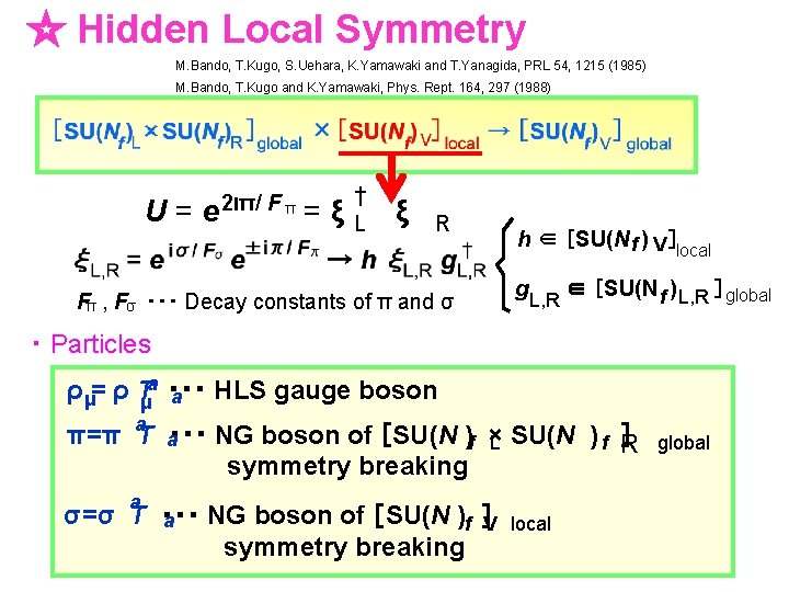 ☆ Hidden Local Symmetry M. Bando, T. Kugo, S. Uehara, K. Yamawaki and T.