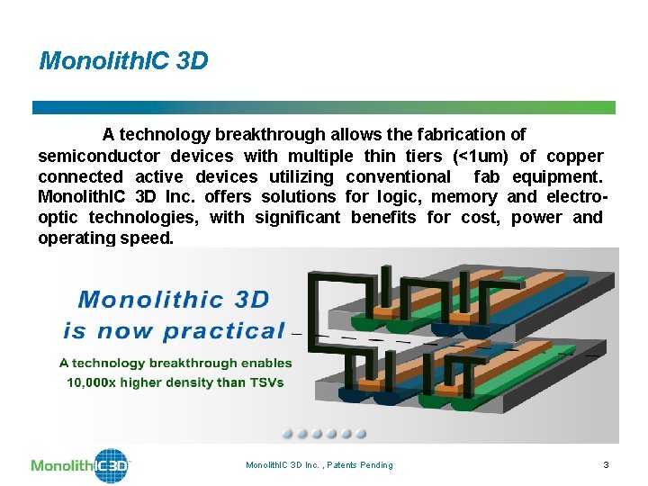 Monolith. IC 3 D A technology breakthrough allows the fabrication of semiconductor devices with Monolith. IC 3 D A technology breakthrough allows the fabrication of semiconductor devices with