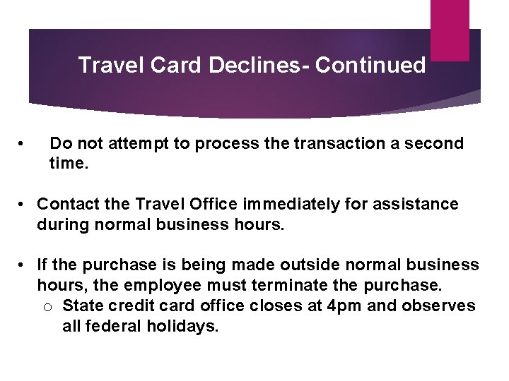 Travel Card Declines- Continued • Do not attempt to process the transaction a second