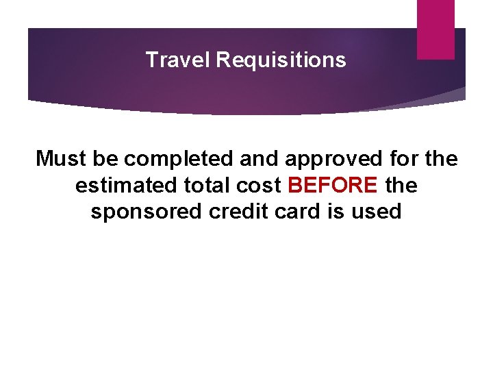 Travel Requisitions Must be completed and approved for the estimated total cost BEFORE the