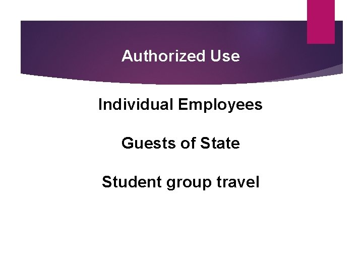 Authorized Use Individual Employees Guests of State Student group travel 