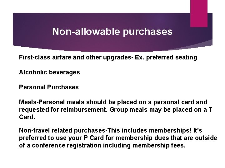 Non-allowable purchases First-class airfare and other upgrades- Ex. preferred seating Alcoholic beverages Personal Purchases