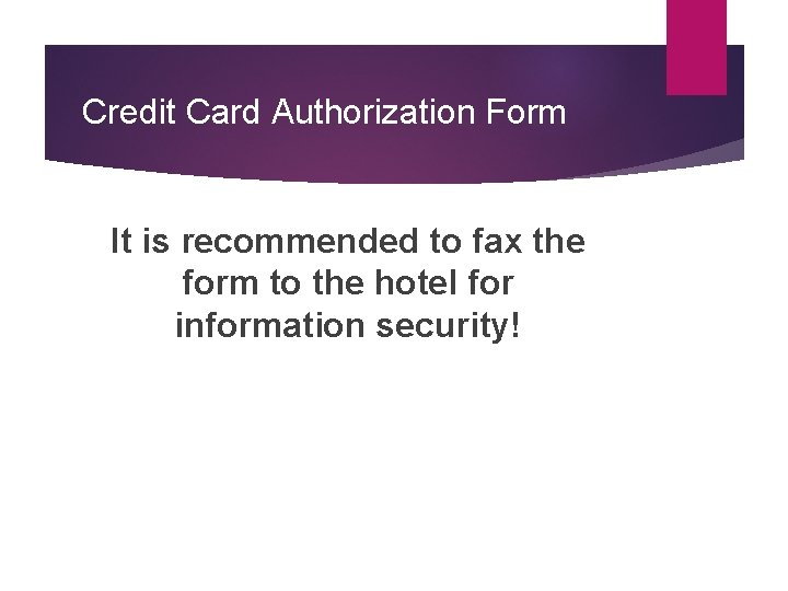 Credit Card Authorization Form It is recommended to fax the form to the hotel