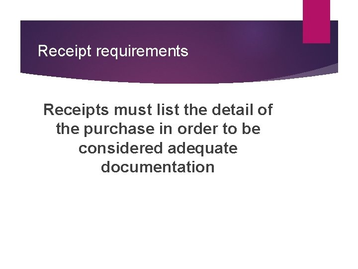 Receipt requirements Receipts must list the detail of the purchase in order to be