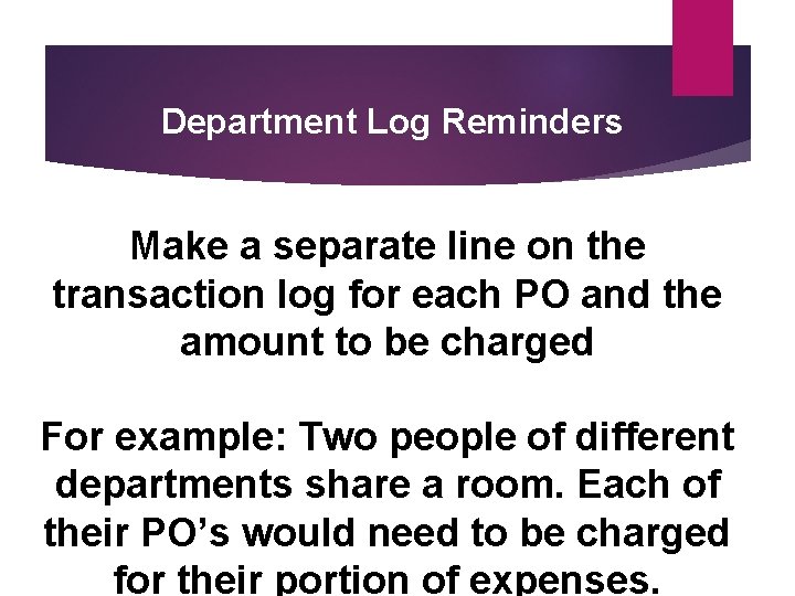  Department Log Reminders Make a separate line on the transaction log for each