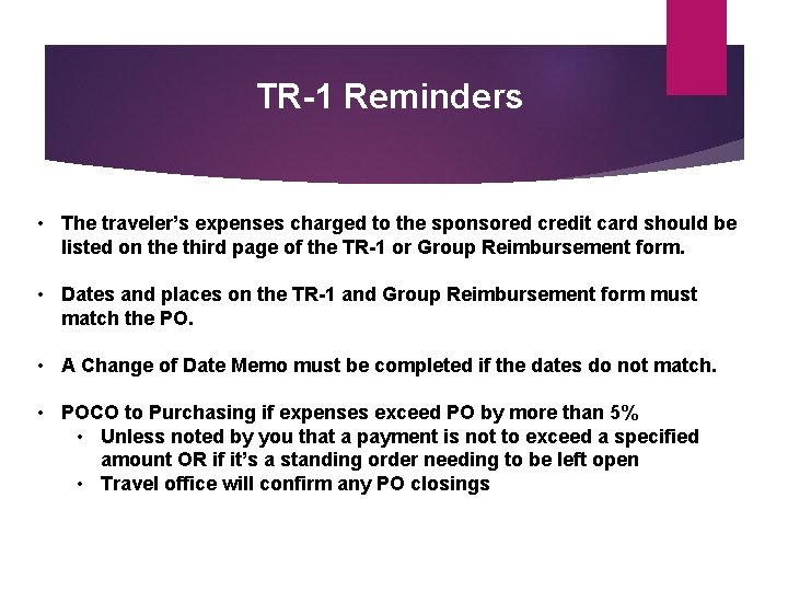 TR-1 Reminders • The traveler’s expenses charged to the sponsored credit card should be